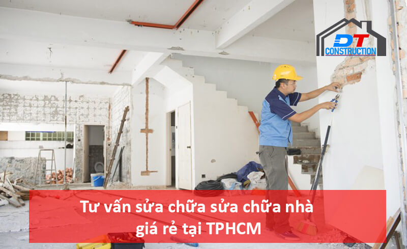 Tư vấn sửa chữa sửa chữa nhà giá rẻ tại TPHCM